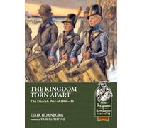 The Kingdom Torn Apart: The Finnish War of 1808-09 (From Reason to Revolution 1721-1815)