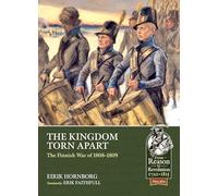 The Kingdom Torn Apart: The Finnish War of 1808-09 (From Reason to Revolution 1721-1815)