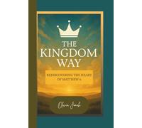 The Kingdom Way: Rediscovering the Heart of Matthew 6 (Rediscovering myself)