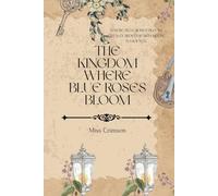 THE KINGDOM WHERE BLUE ROSES BLOOM (THE CROWNBREAKER CHRONICLES)