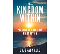 The Kingdom Within: Practice of Conscious Right Action
