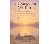 The Kingdom Within: The Words of Christ through the Light of Presence