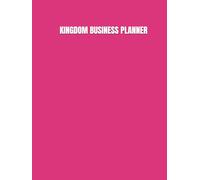 The Kingdom Woman Business Planner: Empowering women to organize their business ideas and goals