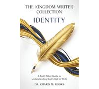 The Kingdom Writer Collection: Identity: A Faith Filled Guide to Understanding God’s Call to Write: 1