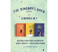 The Kingdom's Child Series- 3 Christian Books in 1: Raising Christian Children in God's Identity, Truth and Power