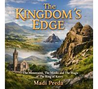 The Kingdom's Edge: The Mountains, The Monks and The Magic Of The Ring Of Kerry