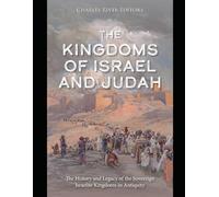 The Kingdoms of Israel and Judah: The History and Legacy of the Sovereign Israelite Kingdoms in Antiquity
