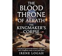 The kingmaker’s corpse: A murdered general left behind a map, a lie, and a kingdom ready to tear itself apart. (The Blood Throne Of Aerath)