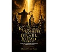 The Kings and Prophets of Israel and Judah: From the Division of the Kingdom to the Babylonian Exile (Illustrated)
