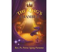 The King's Chamber: Birthing Intimacy with God in the Secret Place