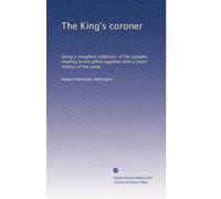 The King's coroner: being a complete collection of the statutes relating to the office together with a short history of the same: Volume 2