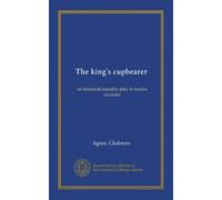 The king's cupbearer: an historical morality play in twelve canticles