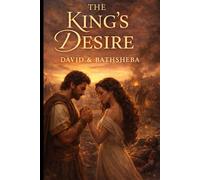 The Kings Desire: David and Bathsheba | Biblical Romance Series | Christian Love Story | Faith Based fiction | Emotional Romance Book | (Hearts of Covenant)
