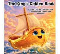 The King's Golden Boat: A Gentle Christian Children's Book About Healing, Purpose, and Belonging