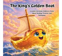 The King's Golden Boat: A Gentle Christian Children's Book About Healing, Purpose, and Belonging