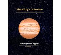 The King's Grandeur: Celestial Chronicles: A Premium Universe Notebook with Unique Galactic Codes for Thinkers and Dreamers