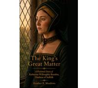 The King's Great Matter: A Fictional Diary of Katherine Willoughby Brandon, Duchess of Suffolk (The Tudor Pocket Diaries)