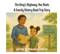 The King's Highway: Our Roots: A Family History Road Trip Story (The Griot Tales: Family Roots and Roadmaps)