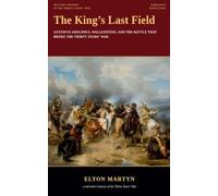 The King's Last Field, Gustavus Adolphus, Wallenstein, and the Battle That Broke the Thirty Years' War