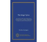 The kings' lyrics: lyrical poems of the reigns of King James I and King Charles I ; together with the Ballad of Agincourt written by Michael Drayton