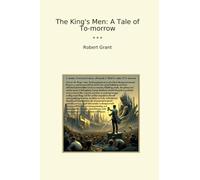 The King's Men: A Tale of To-morrow (Classic Books)