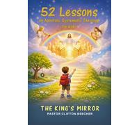 The King's Mirror: 52 Lessons on Apostolic Systematic Theology for Children