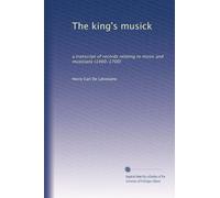 The king's musick: a transcript of records relating to music and musicians (1460-1700)
