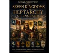 The Kings of England:: The Seven Kingdoms of the Heptarchy of England