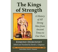 The Kings of Strength: A History of All Strong Men from Ancient Times to Our Own (Studies in Strength and Physical Culture)