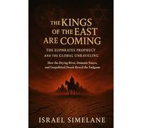 The Kings of the East Are Coming: The Euphrates Prophecy and the Global Unravelling