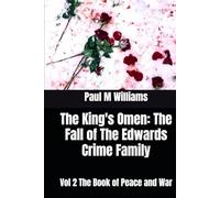 The King's Omen: The Fall of The Edwards Crime Family: Vol 2 The Book of Peace and War