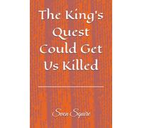 The King's Quest Could Get Us Killed