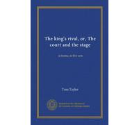 The king's rival, or, The court and the stage: a drama, in five acts