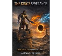 The Kings Serverance: Book One of The Breathwoven Cycle