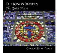 The King's Singers - The Quiet Heart: Choral Essays Vol.1