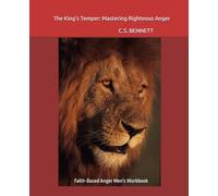 The King's Temper: Mastering Righteous Anger: Faith-Based Men's Anger Workbook