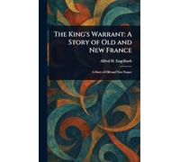The King's Warrant: A Story of Old and New France