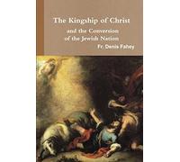 The Kingship of Christ and the Conversion of the Jewish Nation