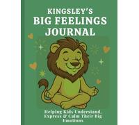 The Kingsley Big Feelings Mindful Journal for Kids: Workbook to Help Kids Understand, Express & Calm Their Big Emotions