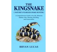 THE KINGSNAKE ( NATURE’S FEARLESS SNAKE HUNTER ): A Comprehensive Guide to Its Life, Behavior, Habitat, Diet, Hunting, Breeding, and Conservation