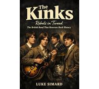 The Kinks: Rebels in Tweed - The British Band That Rewrote Rock History