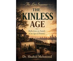 THE KINLESS AGE: Reflections on Family in an Age of Distance (The Love Series)