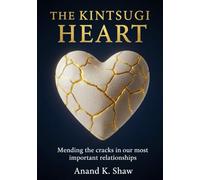 The Kintsugi Heart: Mending the cracks in our most important relationships