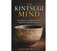 The Kintsugi Mind: How Japan's Art of Broken Pottery Teaches Us to Rebuild Ourselves
