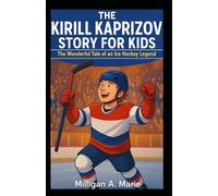THE KIRILL KAPRIZOV STORY FOR KIDS: The Wonderful Tale of an Ice Hockey Legend