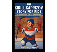 THE KIRILL KAPRIZOV STORY FOR KIDS: The Wonderful Tale of an Ice Hockey Legend