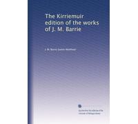 The Kirriemuir edition of the works of J. M. Barrie