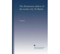 The Kirriemuir edition of the works of J. M. Barrie (v.8)