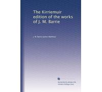 The Kirriemuir edition of the works of J. M. Barrie: Volume 2