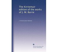 The Kirriemuir edition of the works of J. M. Barrie: Volume 7